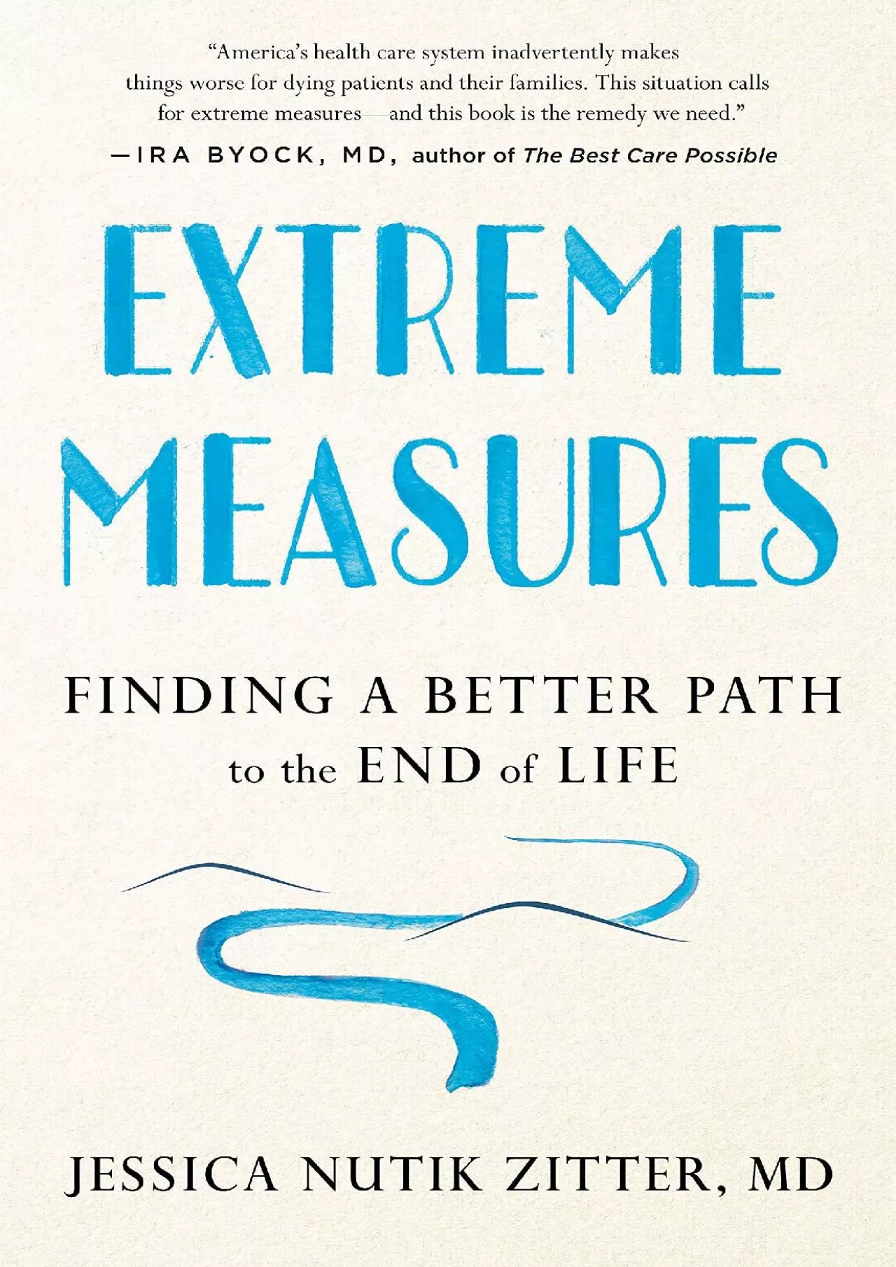 (DOWNLOAD)-Extreme Measures: Finding a Better Path to the End of Life