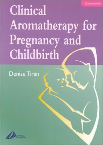 (DOWNLOAD)-Clinical Aromatherapy for Pregnancy and Childbirth