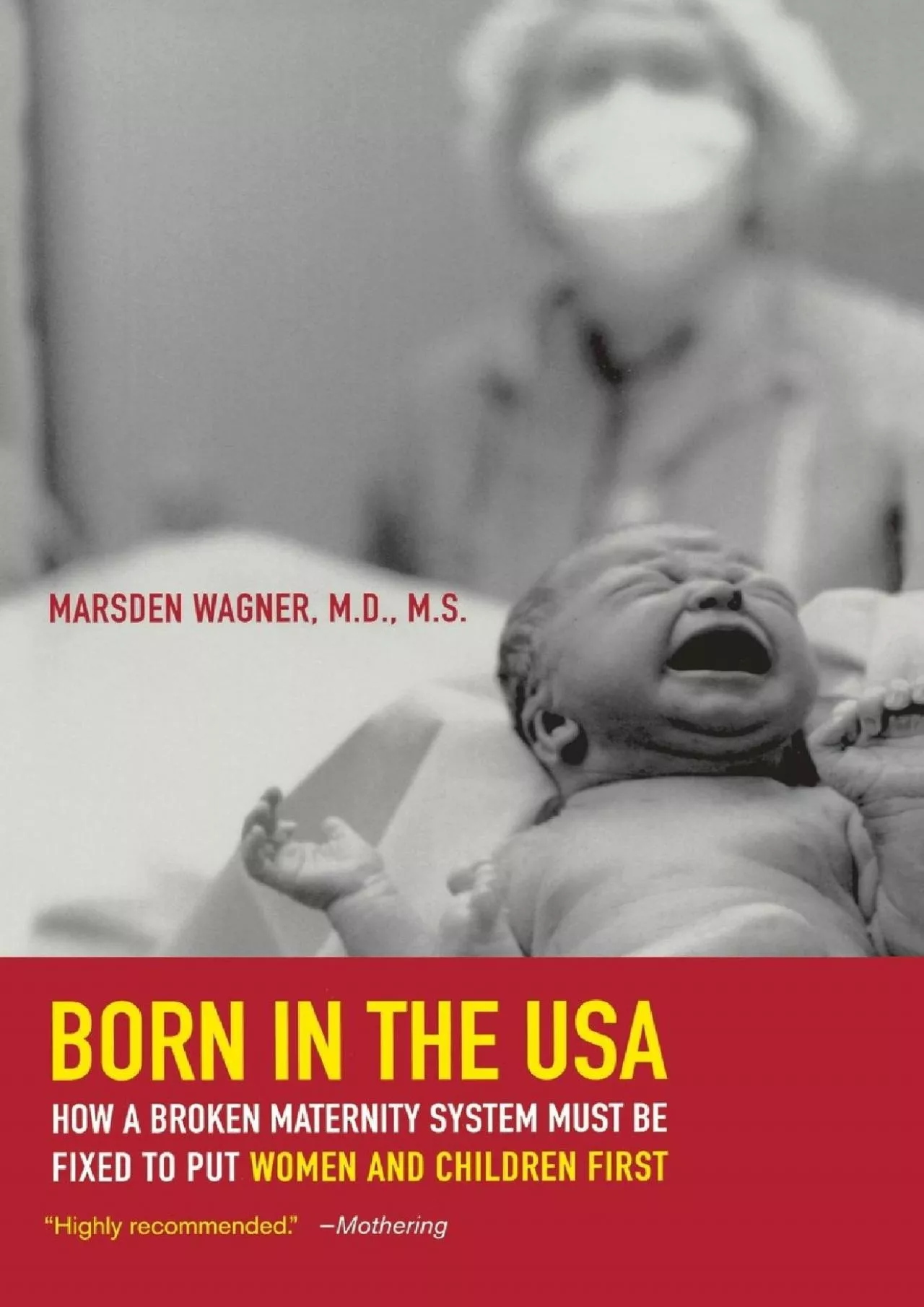 (DOWNLOAD)-Born in the USA: How a Broken Maternity System Must Be Fixed to Put Women and