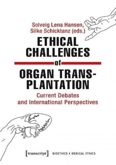 (DOWNLOAD)-Ethical Challenges of Organ Transplantation: Current Debates and International Perspectives (Bioethics / Medical Ethics)