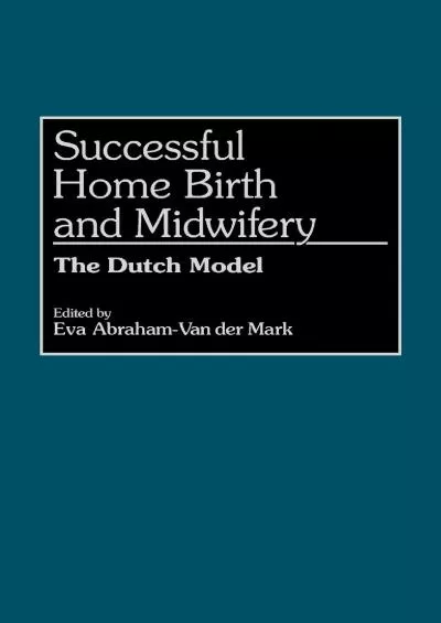 (DOWNLOAD)-Successful Home Birth and Midwifery: The Dutch Model