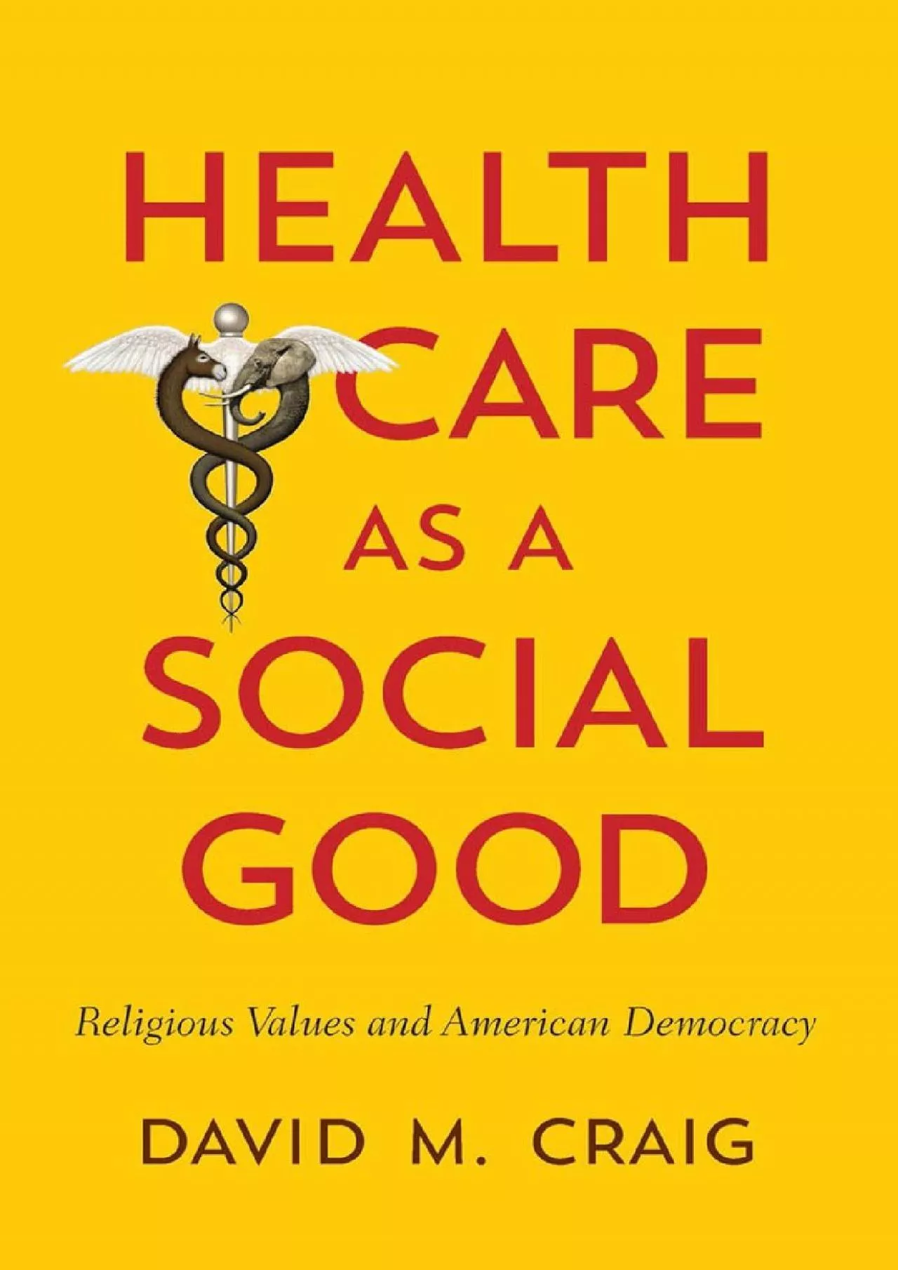 PDF-(READ)-Health Care as a Social Good: Religious Values and American Democracy