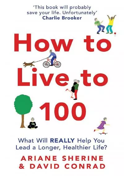(BOOS)-How to Live to 100: What Will REALLY Help You Lead a Longer, Healthier Life?