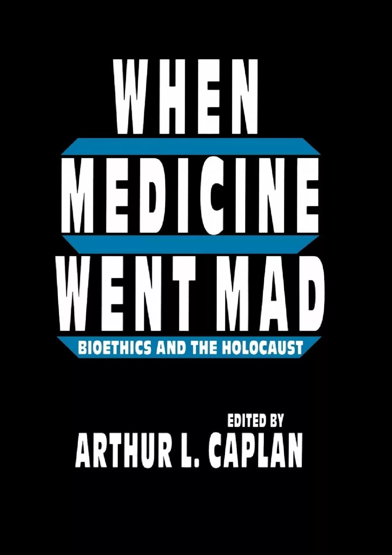 (BOOS)-When Medicine Went Mad: Bioethics and the Holocaust (Contemporary Issues in Biomedicine,