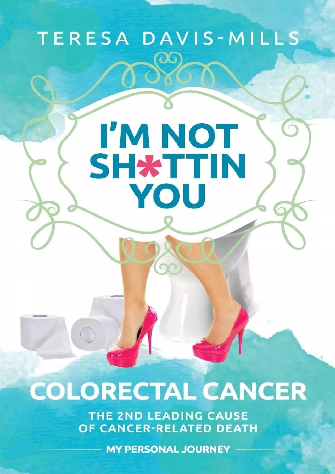 PDF-(BOOK)-I\'m Not Sh*ttin You: My Personal Journey With Colorectal Cancer