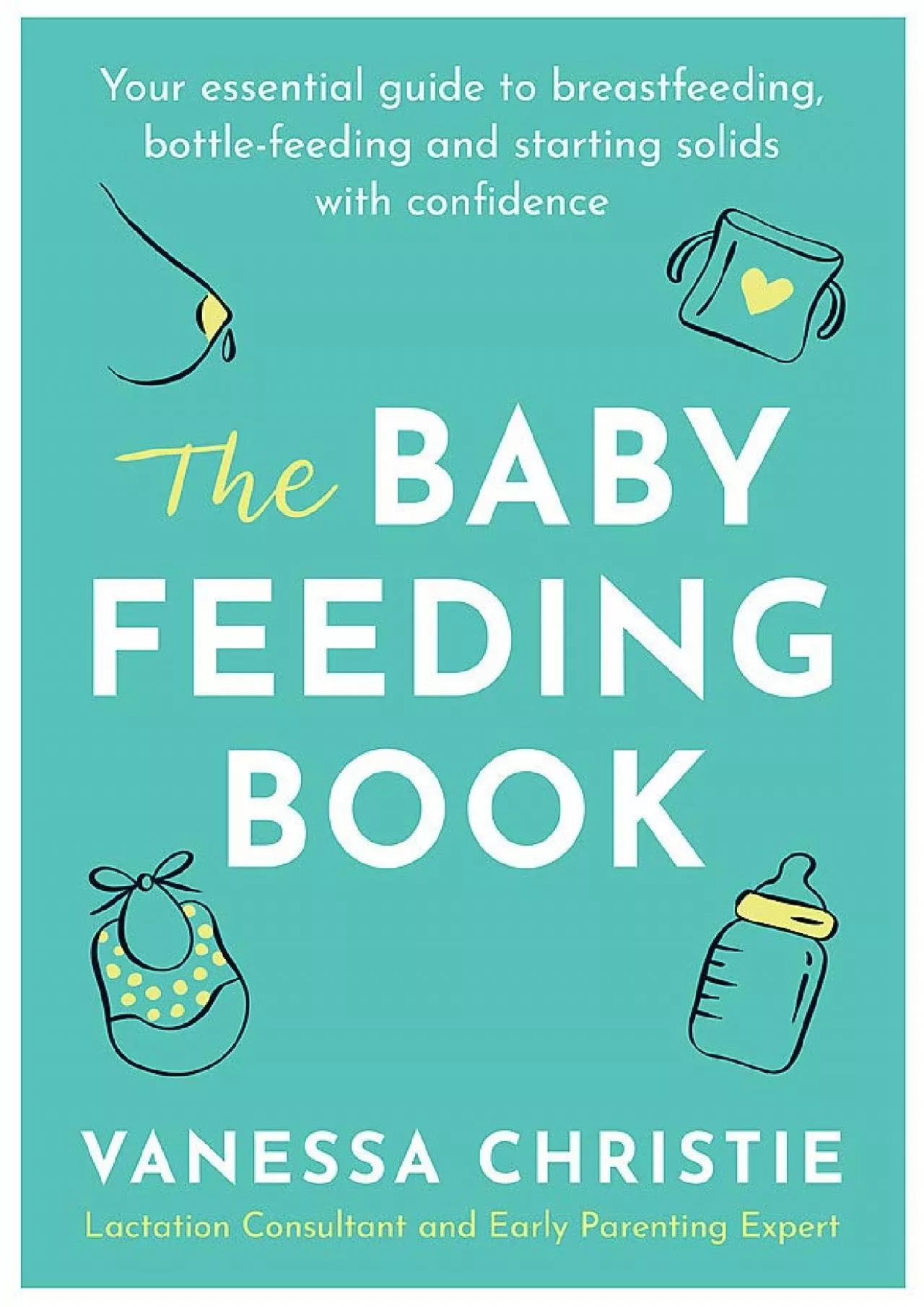 (EBOOK)-The Baby Feeding Book: Your essential guide to breastfeeding, bottle-feeding and