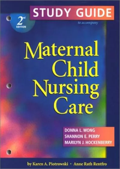 (BOOS)-Study Guide T/A Wong, Perry, Hockenberry Maternal Child Nursing Care