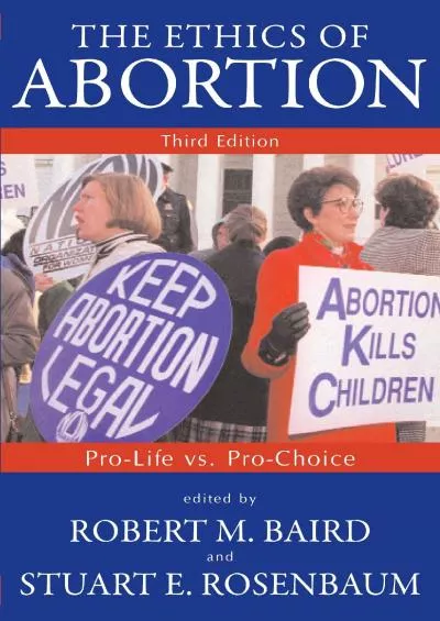 (DOWNLOAD)-The Ethics of Abortion : Pro-Life Vs. Pro-Choice (Contemporary Issues)