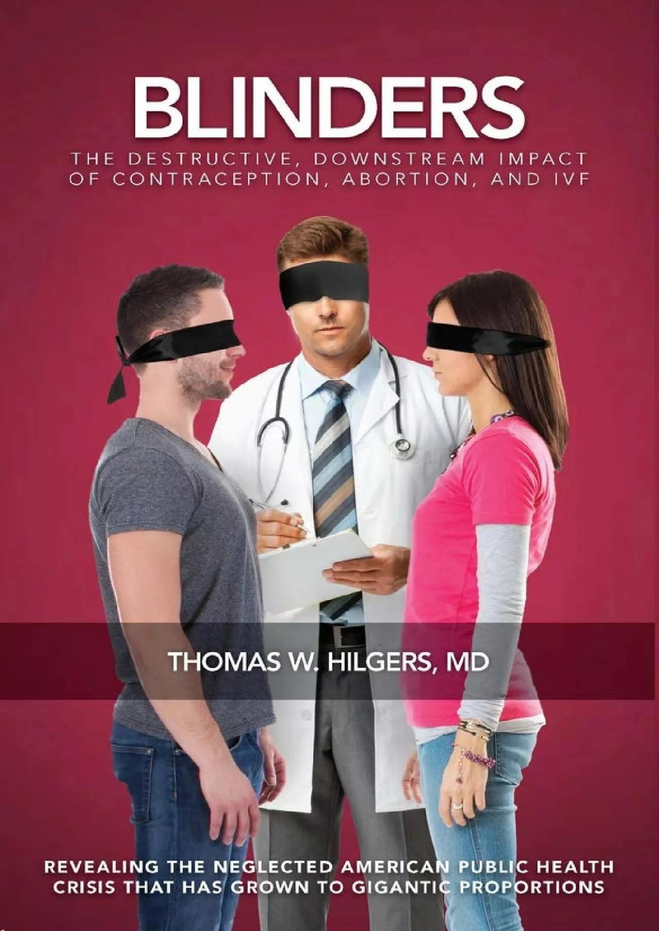 PDF-(DOWNLOAD)-Blinders: The Destructive, Downstream Impact of Contraception, Abortion, and