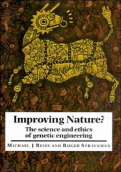 (BOOK)-Improving Nature?: The Science and Ethics of Genetic Engineering