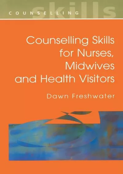 (DOWNLOAD)-Counselling Skills For Nurses, Midwives and Health Visitors