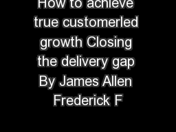 How to achieve true customerled growth Closing the delivery gap By James Allen Frederick