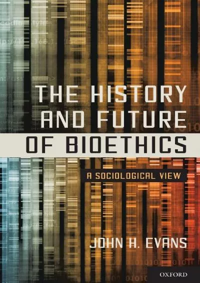 (BOOK)-The History and Future of Bioethics: A Sociological View