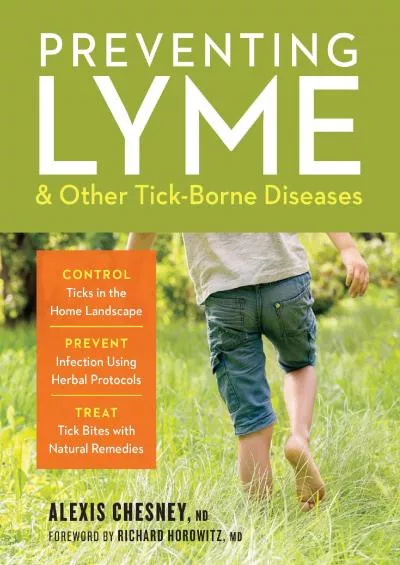 (BOOK)-Preventing Lyme & Other Tick-Borne Diseases: Control Ticks in the Home Landscape Prevent Infection Using Herbal Protocol...