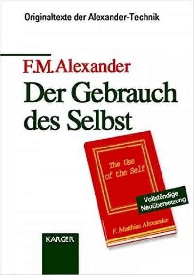 (EBOOK)-Der Gebrauch des Selbst: Die bewusste Steuerung des Gebrauchs im Bezug auf Diagnose, Funktionieren und Reaktionskontrolle ...