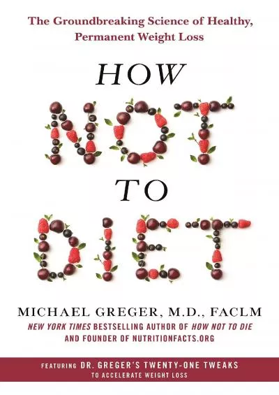 (DOWNLOAD)-How Not to Diet: The Groundbreaking Science of Healthy, Permanent Weight Loss
