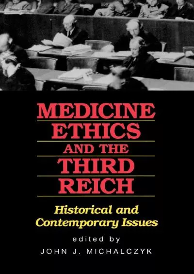 (EBOOK)-Medicine, Ethics, and the Third Reich: Historical and Contemporary Issues