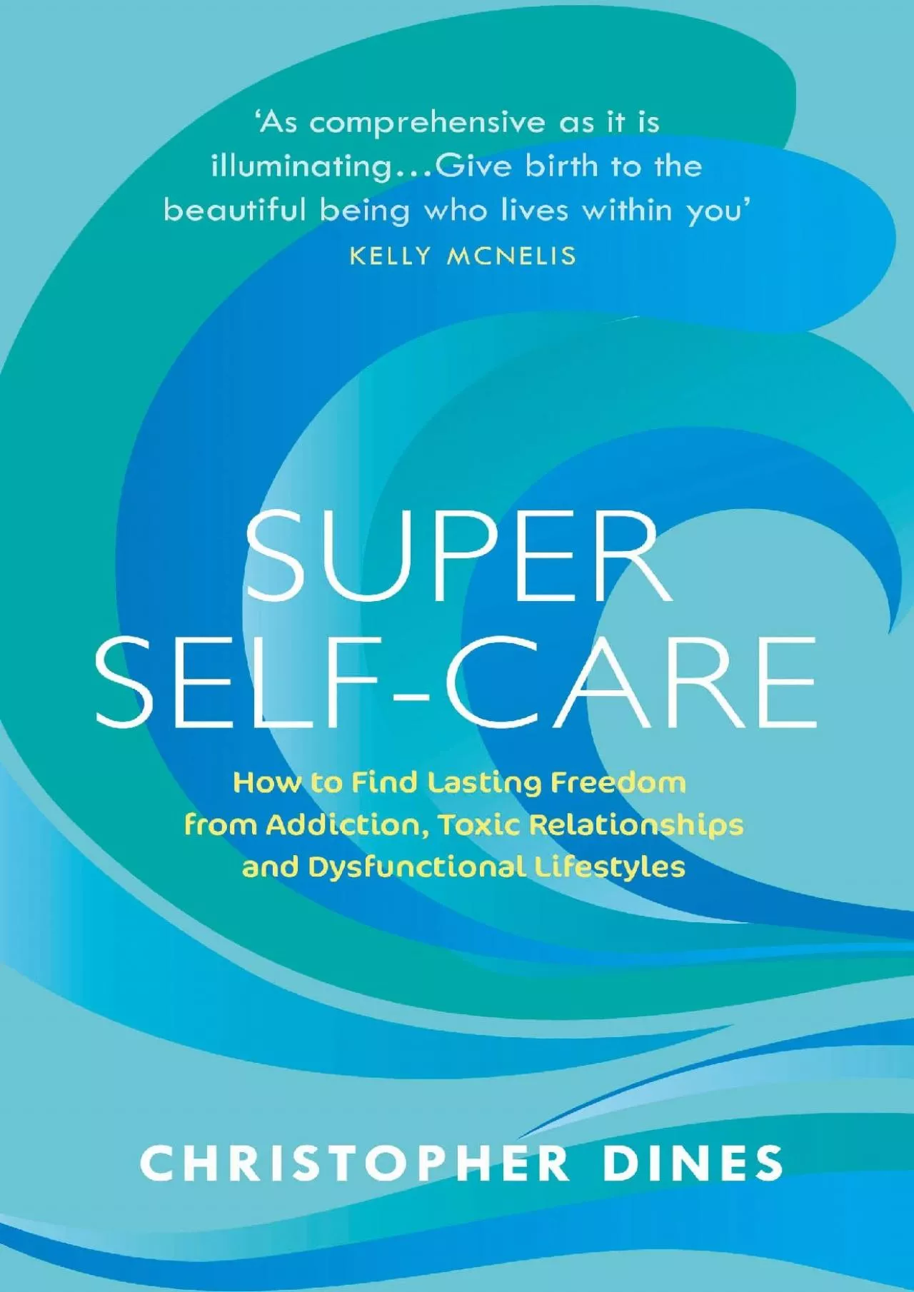 (READ)-Super Self Care: How to Find Lasting Freedom from Addiction, Toxic Relationships