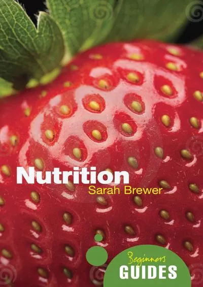 (BOOK)-Nutrition: A Beginner\'s Guide (Beginner\'s Guides)