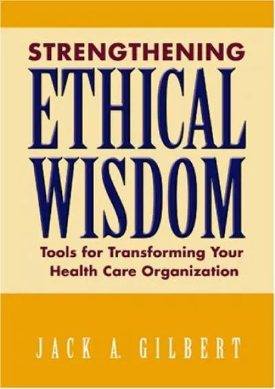 (DOWNLOAD)-Strengthening Ethical Wisdom: Tools for Transforming Your Health Care Organization