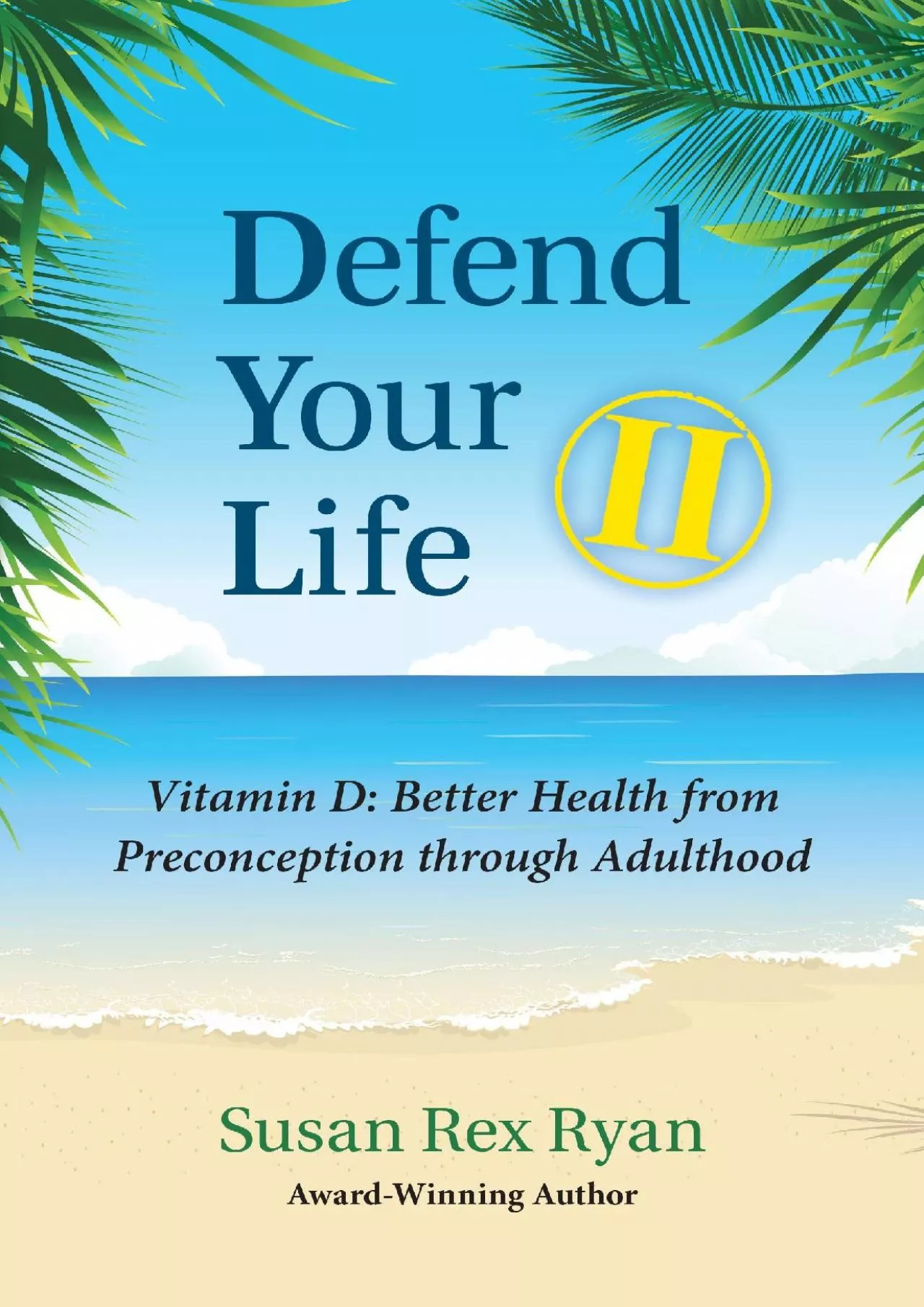 (READ)-Defend Your Life II: Vitamin D: Better Health from Preconception through Adulthood