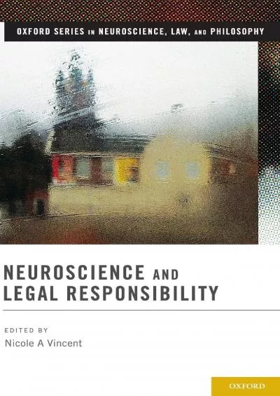 (READ)-Neuroscience and Legal Responsibility (Oxford Series in Neuroscience, Law, and Philosophy)