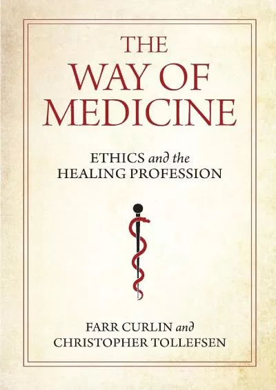(BOOK)-The Way of Medicine: Ethics and the Healing Profession (Notre Dame Studies in Medical Ethics and Bioethics)