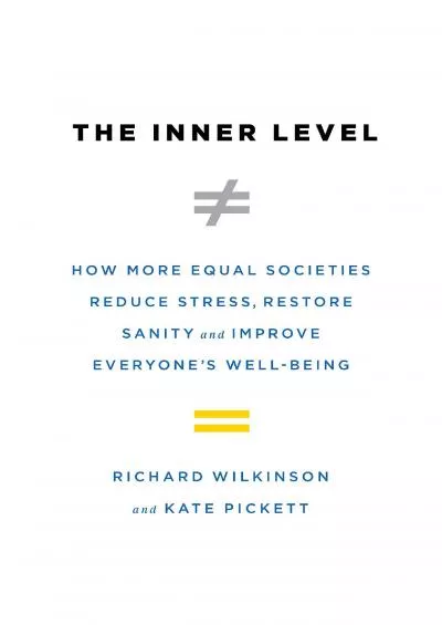 (EBOOK)-The Inner Level: How More Equal Societies Reduce Stress, Restore Sanity and Improve Everyone\'s Well-Being