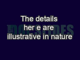 The details her e are illustrative in nature