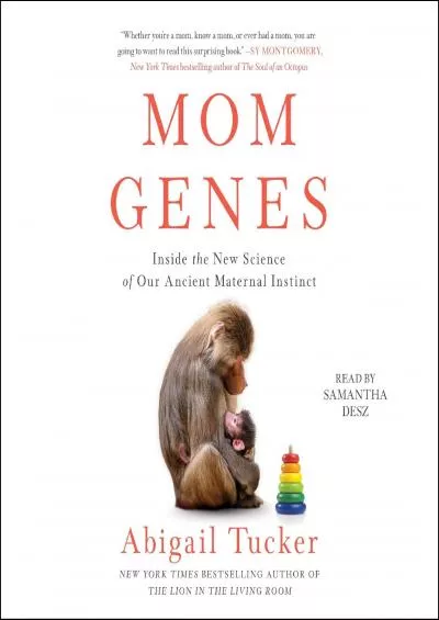 (READ)-Mom Genes: Inside the New Science of Our Ancient Maternal Instinct