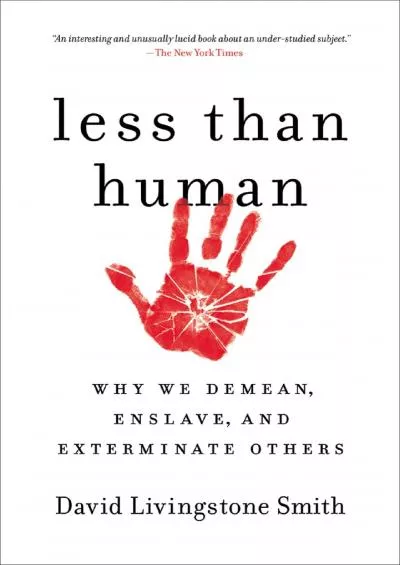 (BOOK)-Less Than Human: Why We Demean, Enslave, and Exterminate Others