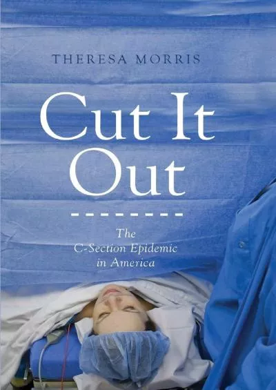 (READ)-Cut It Out: The C-Section Epidemic in America