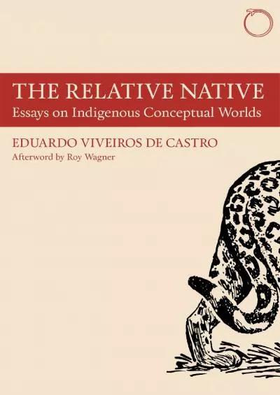 (READ)-The Relative Native: Essays on Indigenous Conceptual Worlds (Hau - Special Collections in Ethnographic Theory)