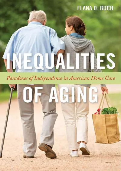 (BOOS)-Inequalities of Aging: Paradoxes of Independence in American Home Care (Anthropologies