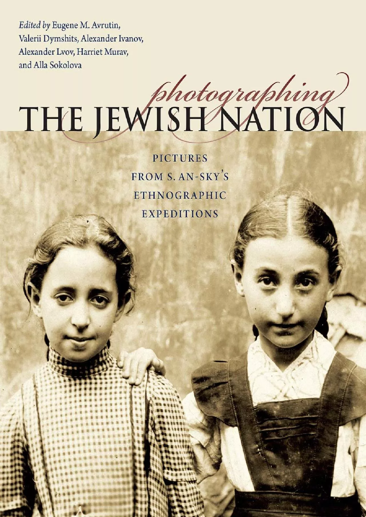 PDF-(READ)-Photographing the Jewish Nation: Pictures from S. An-sky\'s Ethnographic Expeditions