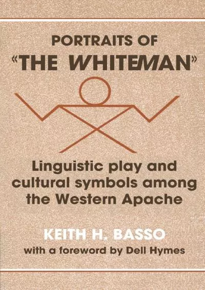 (EBOOK)-Portraits of The Whiteman: Linguistic Play and Cultural Symbols Among the Western Apache