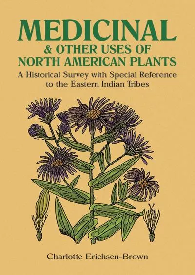 (BOOK)-Medicinal and Other Uses of North American Plants: A Historical Survey with Special Reference to the Eastern Indian Tribes