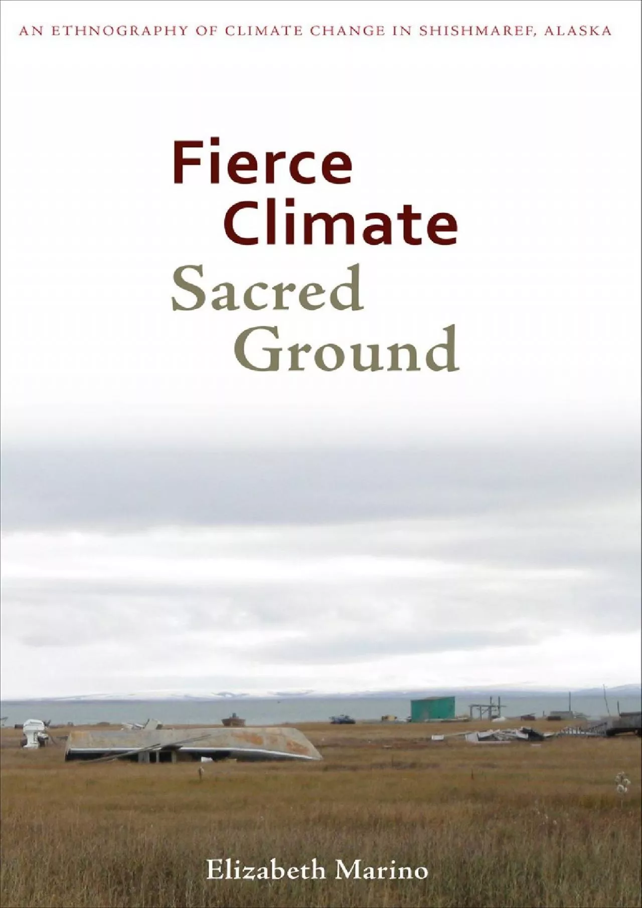 PDF-(BOOK)-Fierce Climate, Sacred Ground: An Ethnography of Climate Change in Shishmaref,