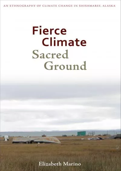 (BOOK)-Fierce Climate, Sacred Ground: An Ethnography of Climate Change in Shishmaref,