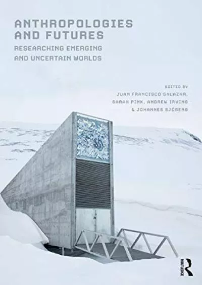 (READ)-Anthropologies and Futures: Researching Emerging and Uncertain Worlds