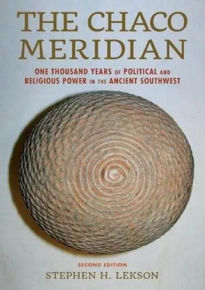 (DOWNLOAD)-The Chaco Meridian: One Thousand Years of Political and Religious Power in the Ancient Southwest
