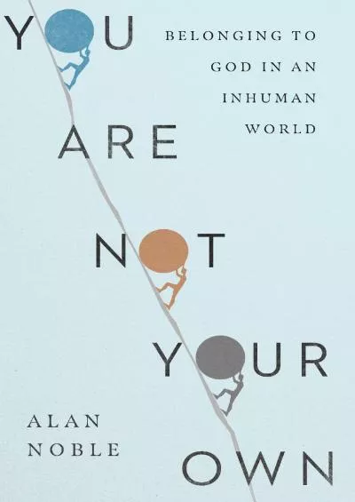 (BOOS)-You Are Not Your Own: Belonging to God in an Inhuman World