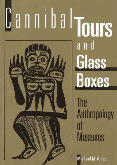 (READ)-Cannibal Tours and Glass Boxes: The Anthropology of Museums