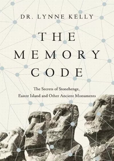 (EBOOK)-The Memory Code: The Secrets of Stonehenge, Easter Island and Other Ancient Monuments