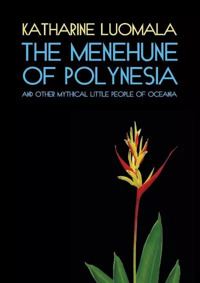 (DOWNLOAD)-The Menehune of Polynesia and Other Mythical Little People of Oceania (Facsimile