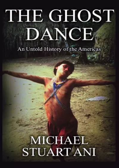 (BOOK)-The Ghost Dance: An Untold History of the Americas