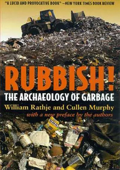 (BOOK)-Rubbish!: The Archaeology of Garbage