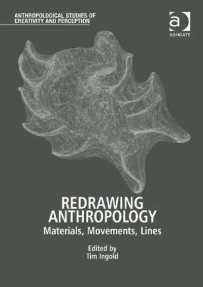 (DOWNLOAD)-Redrawing Anthropology: Materials, Movements, Lines (Anthropological Studies of Creativity and Perception)