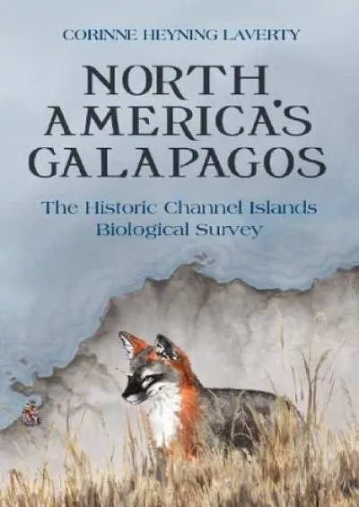 (BOOS)-North America\'s Galapagos: The Historic Channel Islands Biological Survey