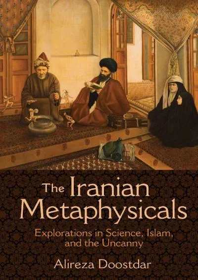 (BOOS)-The Iranian Metaphysicals: Explorations in Science, Islam, and the Uncanny
